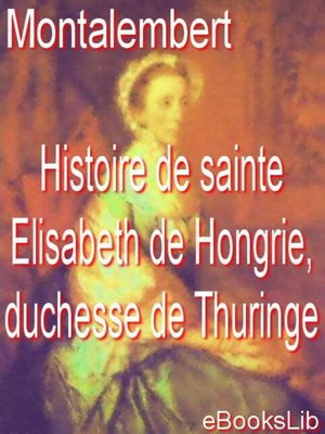 cover image of Histoire de sainte Elisabeth de Hongrie, duchesse de Thuringe